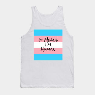 I'm Human. I'm Transgender. Tank Top